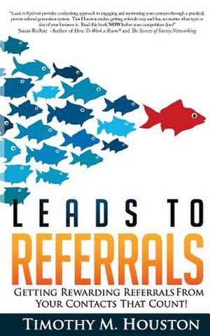 Leads to Referrals de Timothy M. Houston