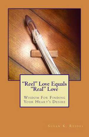 Reel Love Equals Real Love de Susan K. Reidel