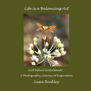 Life Is a Balancing ACT and Nature Understands... de Susie Binkley