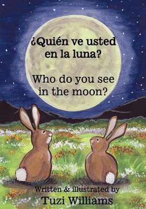 Who Do You See in the Moon / Quien Ve Usted En La Luna? de Tuzi Williams