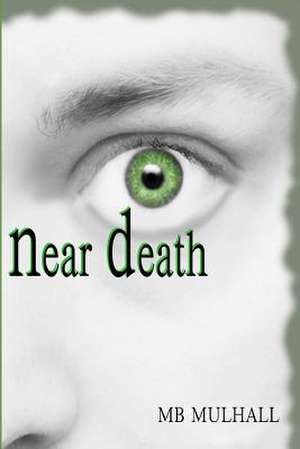 Near Death de M. B. Mulhall