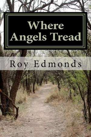 Where Angels Tread de Roy Edmonds