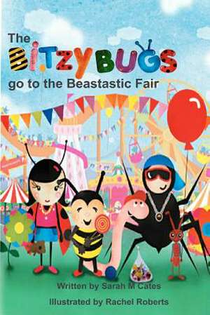 The Bitzy Bugs Go to the Beastastic Fair de Sarah M. Cates