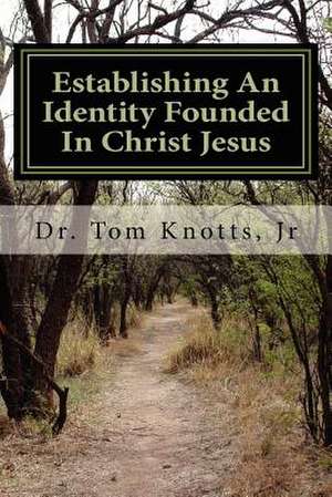 Establishing an Identity Founded in Christ Jesus de Tom Jr. Knotts