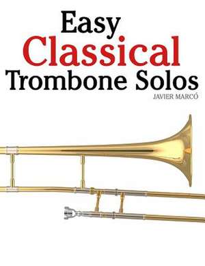 Easy Classical Trombone Solos de Javier Marco