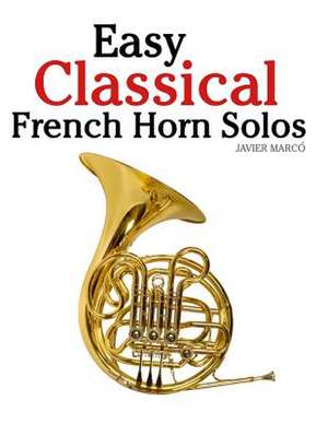 Easy Classical French Horn Solos de Javier Marco