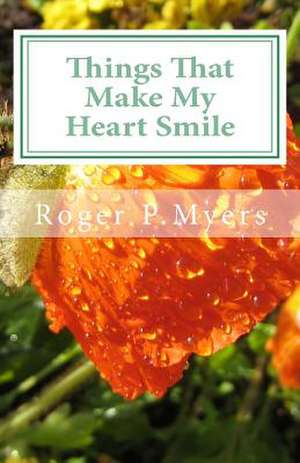 Things That Make My Heart Smile de Myers, MR Roger P.