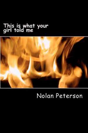 This Is What Your Girl Told Me de Peterson Jr, MR Nolan