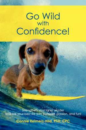 Go Wild with Confidence! de Phd Dr Connie I. Reimers-Hild