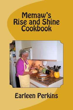 Memaw's Rise and Shine Cookbook de Earleen Perkins