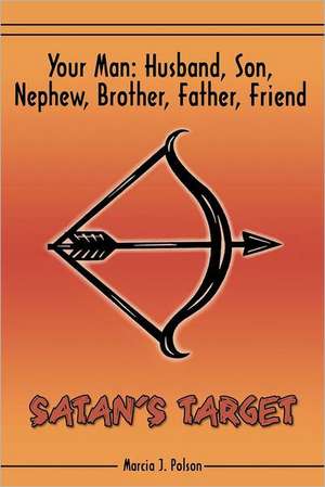 Your Man: Husband, Son, Nephew, Brother, Father, Friend. Satan's Target de Marcia J. Polson