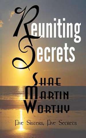 Reuniting Secrets de MS Shae Martin Worthy