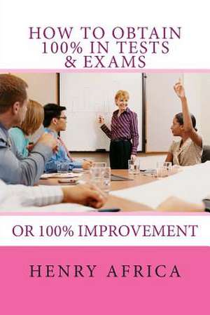 How to Obtain 100% in Tests & Exams de MR Henry Michael Africa