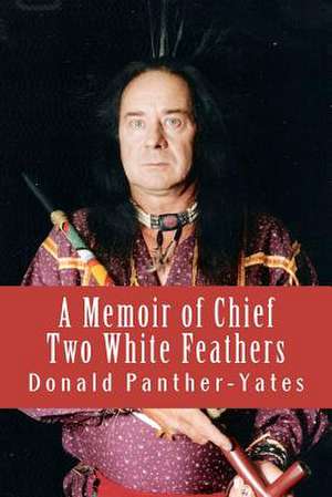 A Memoir of Chief Two White Feathers de Panther-Yates, Donald N.