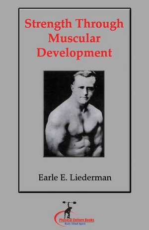 Strength Through Muscular Development de Earle Liederman