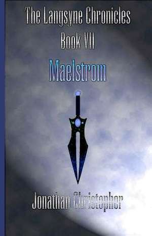 The Langsyne Chronicles Book VII Maelstrom de Jonathan Christopher