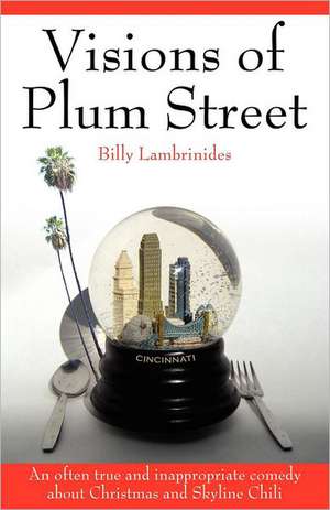 Visions of Plum Street: An Often True and Inappropriate Comedy about Christmas and Skyline Chili de Billy Lambrinides