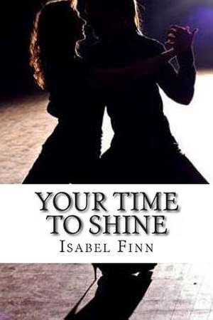 Your Time to Shine de Isabel Ann Finn