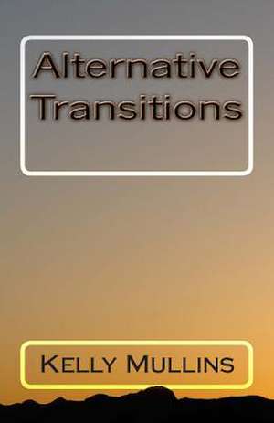 Alternative Transitions de Kelly Mullins