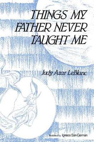 Things My Father Never Taught Me de Judy Azar LeBlanc