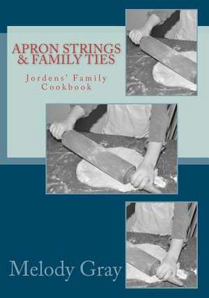 Apron Strings & Family Ties de Melody Gray