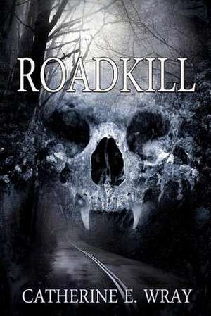 Roadkill de Catherine E. Wray