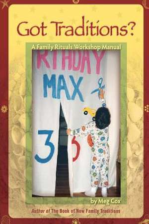 Got Traditions? a Family Rituals Workshop Manual de Meg Cox