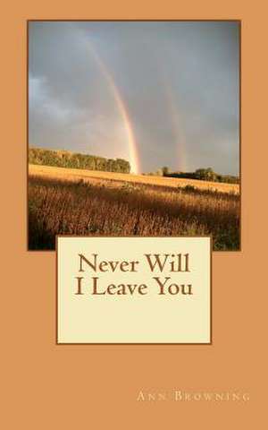 Never Will I Leave You de Ann Browning