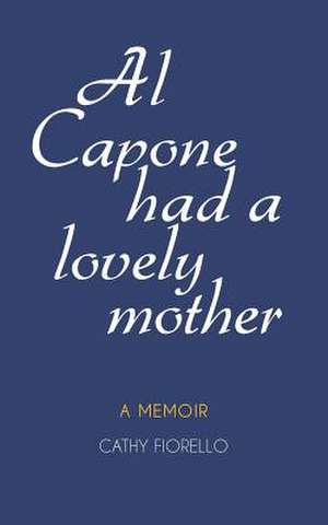 Al Capone Had a Lovely Mother de Cathy Fiorello