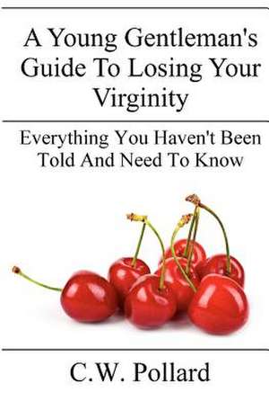 A Young Gentleman's Guide to Losing Your Virginity de C. W. Pollard