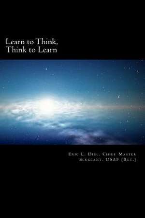 Learn to Think, Think to Learn de Eric L. Diel