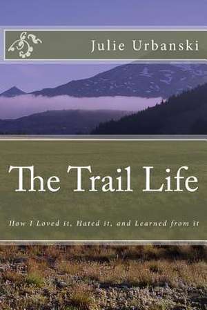 The Trail Life de Julie Urbanski