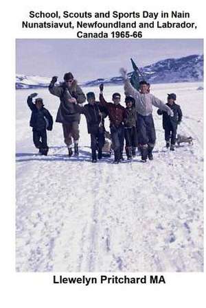 School, Scouts and Sports Day in Nain-Nunatsiavut, Newfoundland and Labrador, Canada 1965-66 de Llewelyn Pritchard M. a.