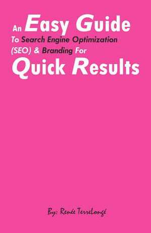 An Easy Guide to Search Engine Optimization (Seo) & Branding for Quick Results de MS Renee Terrelonge