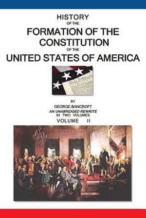 History of the Formation of the Constitution of the United States of America de George Bancroft