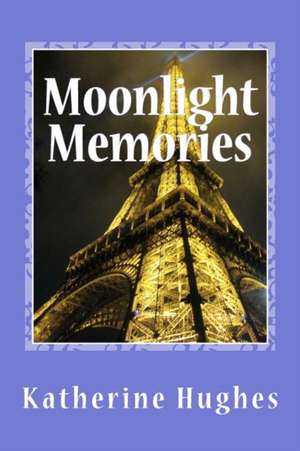 Moonlight Memories de Katherine R. Hughes