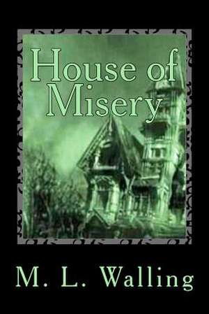 House of Misery de M. L. Walling