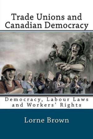 Trade Unions and Canadian Democracy: Steps and Tips Making a Cheap Wedding Look Expensive! de Lorne Brown