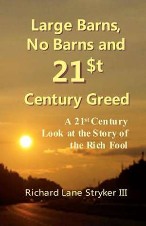 Large Barns, No Barns and 21st Century Greed de Richard Lane III Stryker