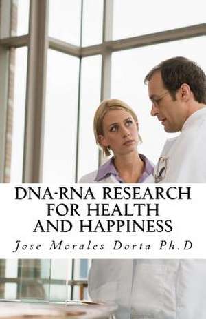 DNA-RNA Research for Health and Happiness de Jose Morales Dorta Ph. D.