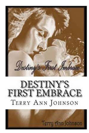 Destiny's First Embrace de Terry Ann Johnson