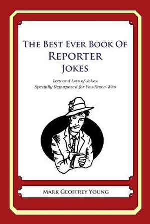 The Best Ever Book of Reporter Jokes de Mark Geoffrey Young