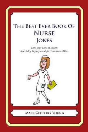 The Best Ever Book of Nurse Jokes de Mark Geoffrey Young