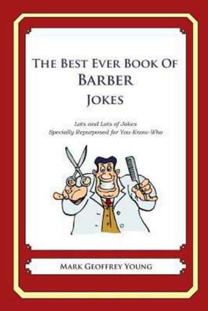 The Best Ever Book of Barber Jokes: Lots and Lots of Jokes Specially Repurposed for You-Know-Who de Joy S. McDiarmid