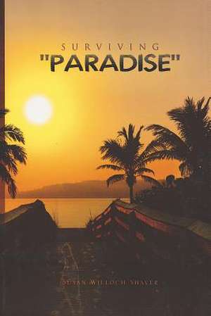 Surviving Paradise de MS Susan Willoch Shaver