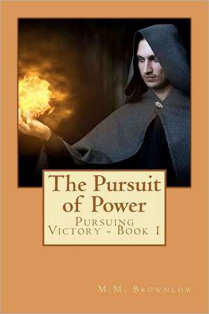 Pursuit of Power: Pursuing Victory Book 1 de M. M. Brownlow