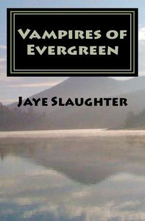 Vampires of Evergreen de Jaye Slaughter