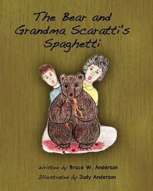 The Bear and Grandma Scaratti's Spaghetti de Bruce W. Anderson