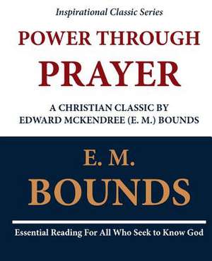 Power Through Prayer de Edward M. Bounds