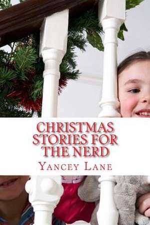 Christmas Stories for the Nerd de Yancey T. Lane